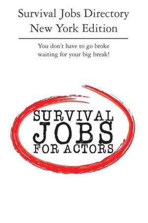 Survival Jobs Directory New York Edition: You Don't Have to Go Broke Waiting for Your Big Break! de Michelle Dyer