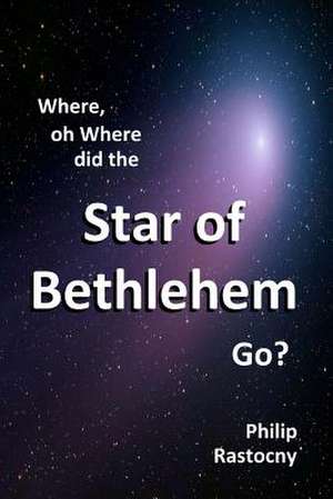 Where, Oh Where Did the Star of Bethlehem Go? de Philip Rastocny