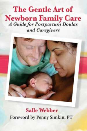 The Gentle Art of Newborn Family Care: A Guide for Postpartum Doulas and Caregivers de Salle Webber