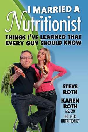 I Married a Nutritionist de Steve Roth