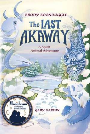 The Last Akaway: A Spirit Animal Adventure de Gary Karton