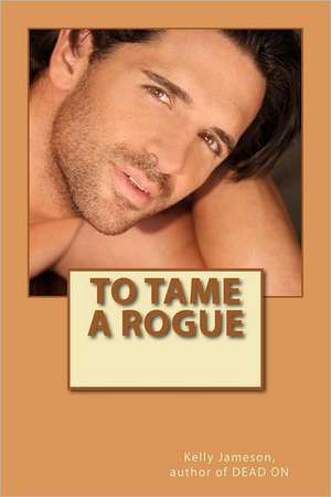 To Tame a Rogue de Kelly Jameson