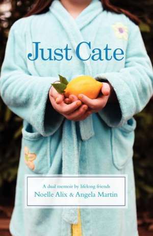 Just Cate: A Dual Memoir by Lifelong Friends de Noelle Alix