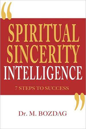 Spiritual Sincerity Intelligence: 7 Steps to Success de M. Bozdag