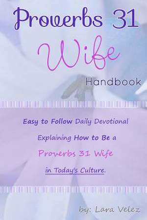 Proverbs 31 Wife Handbook de Lara Velez