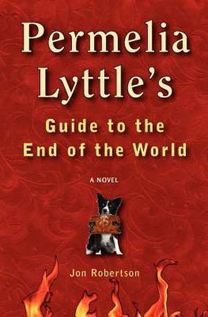 Permelia Lyttle's Guide to the End of the World de Jon Robertson