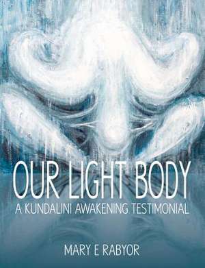 Our Light Body de Mary Elizabeth Rabyor