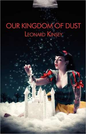 Our Kingdom of Dust de Leonard Kinsey