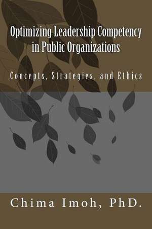 Optimizing Leadership Competency in Public Organizations de Dr Chima Imoh Phd