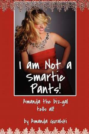 I Am Not a Smartie Pants! de Amanda Guralski