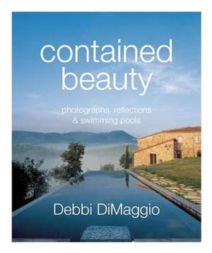 contained beauty: photographs, reflections and swimming pools de Debbi DiMaggio