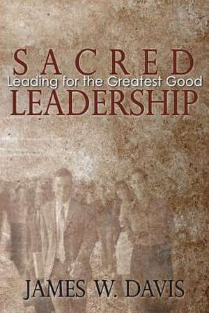 Sacred Leadership de James W. Davis