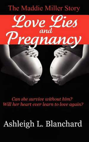 Love Lies and Pregnancy de Ashleigh Leone Blanchard