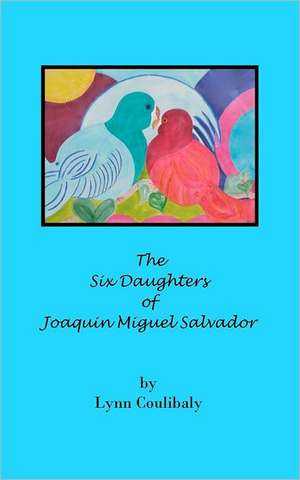 The Six Daughters of Joaquin Miguel Salvador: A Corecurriculum de Lynn Coulibaly