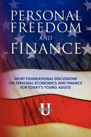 Fin 001 - Personal Freedom and Finance: Short Foundational Discussions on Personal Economics and Finance for Today's Young Adults de 4t Nox U.