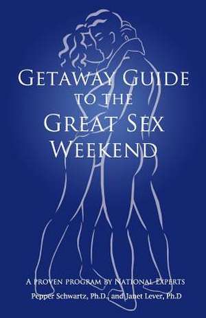 Getaway Guide to the Great Sex Weekend de Pepper Schwartz