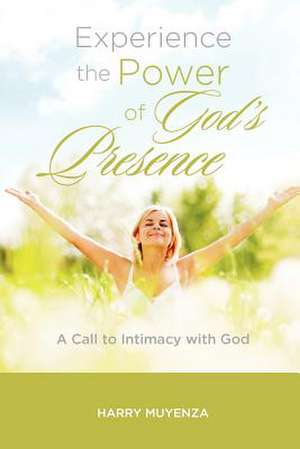 Experience the Power of God's Presence de Harry Muyenza