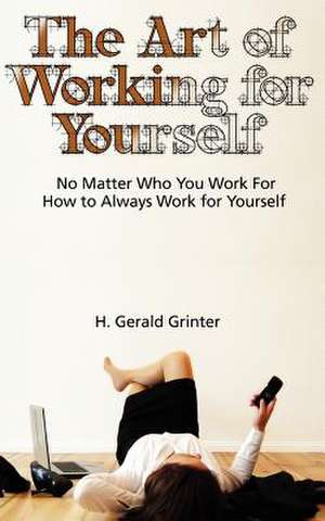 The Art of Working for Yourself de H. Gerald Grinter