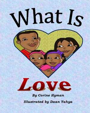 What is Love: A Kid Friendly Interpretation of 1 John 3:11, 16-18 & 1 Corinthians 13:1-8 & 13 de Corine Hyman