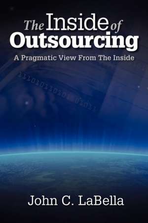 The Inside of Outsourcing de John C. Labella