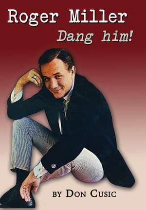 Roger Miller: Dang Him! de Don Cusic