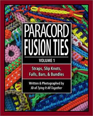 Paracord Fusion Ties: Straps, Slip Knots, Falls, Bars & Bundles de J. D. Lenzen