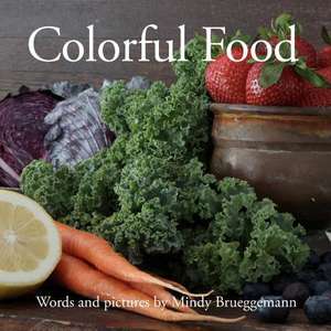 Colorful Food de Mindy Brueggemann