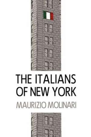 The Italians of New York: A Comprehensive Overview Beginning 1896 de Maurizio Molinari