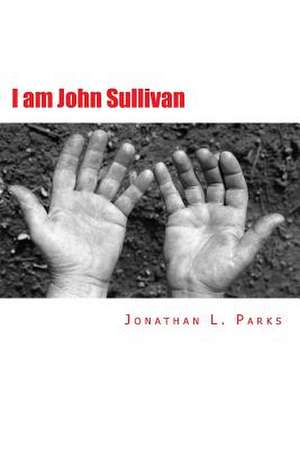 I Am John Sullivan de Jonathan L. Parks