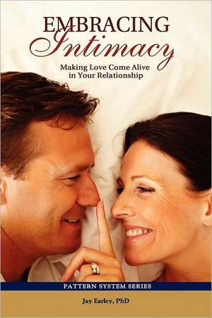 Embracing Intimacy: Making Love Come Alive in Your Relationship de Jay Earley