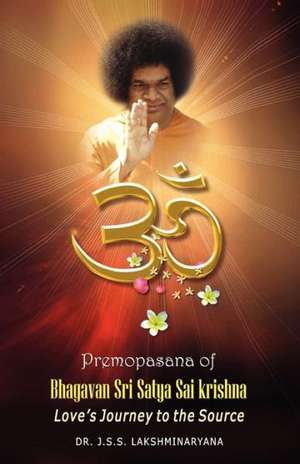 Premopasana of Bhagavan Sri Satya Sai Krishna de J. S. S. Lakshminarayana