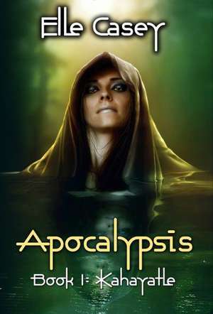 Apocalypsis: Book 1: Kahayatle de Elle Casey