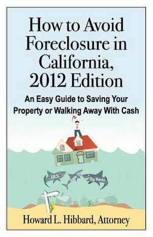 How to Avoid Foreclosure in California, 2012 Edition de Howard L. Hibbard J. D.