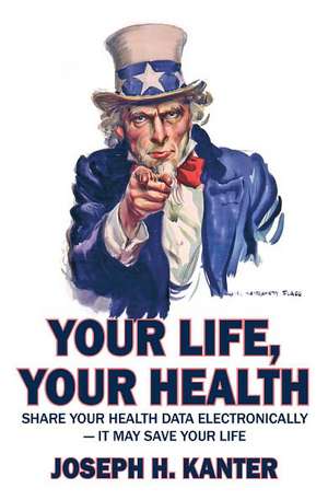 Your Life, Your Health Share Your Health Data Electronically de Joseph H. Kanter