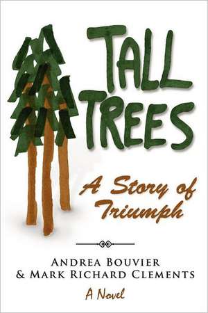 Tall Trees: A Story of Triumph de Andrea Bouvier