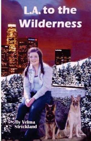 L.A to the Wilderness de Velma Strickland