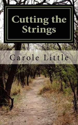 Cutting the Strings: A Memoir de Carole J. Little