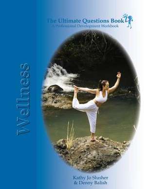 The Ultimate Questions Book - Wellness de Kathy Jo Slusher