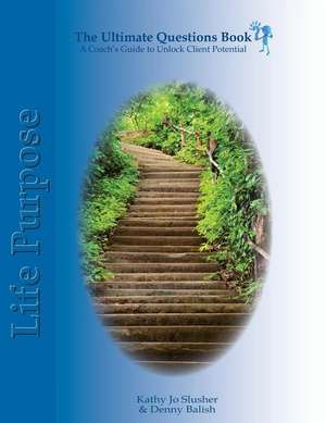 The Ultimate Questions Book - Life Purpose de Kathy Jo Slusher