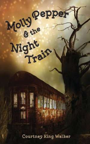 Molly Pepper & the Night Train de Courtney King Walker