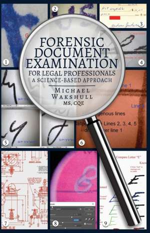 Forensic Document Examination for Legal Professionals de Michael Wakshull