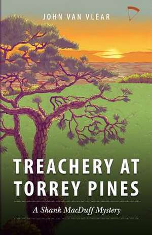 Treachery at Torrey Pines de John Van Vlear