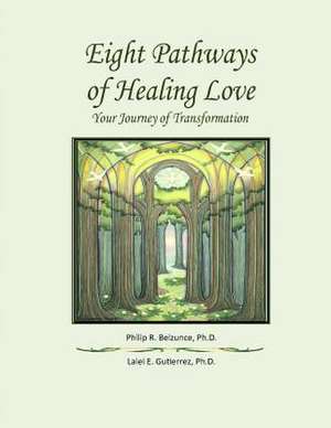 Eight Pathways of Healing Love de Philip R. Belzunce Ph. D.