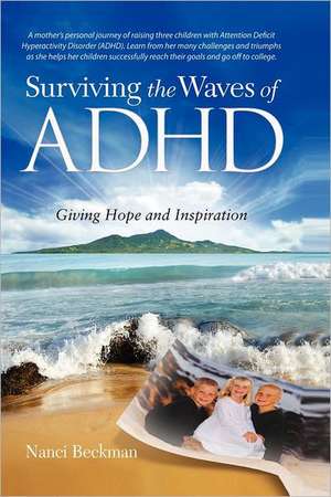 Surviving the Waves of ADHD: Giving Hope and Inspiration de Nanci Beckman