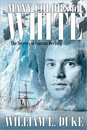 Many Colors of White: The Secrets of Captain Devlin de William E. Duke