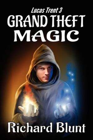 Lucas Trent 3 - Grand Theft Magic de Richard Blunt