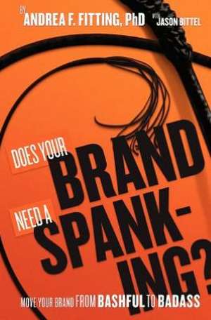 Does Your Brand Need a Spanking? de Andrea F. Fitting Ph. D.