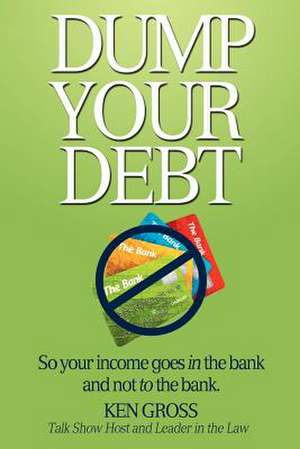 Dump Your Debt de MR Ken Gross