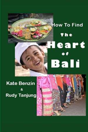 How to Find the Heart of Bali de Kate Benzin