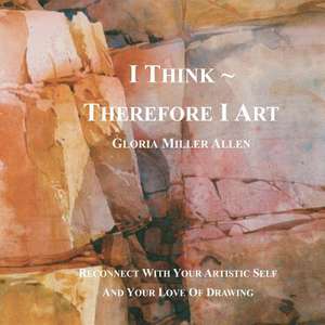 I Think Therefore I Art de Gloria Miller Allen